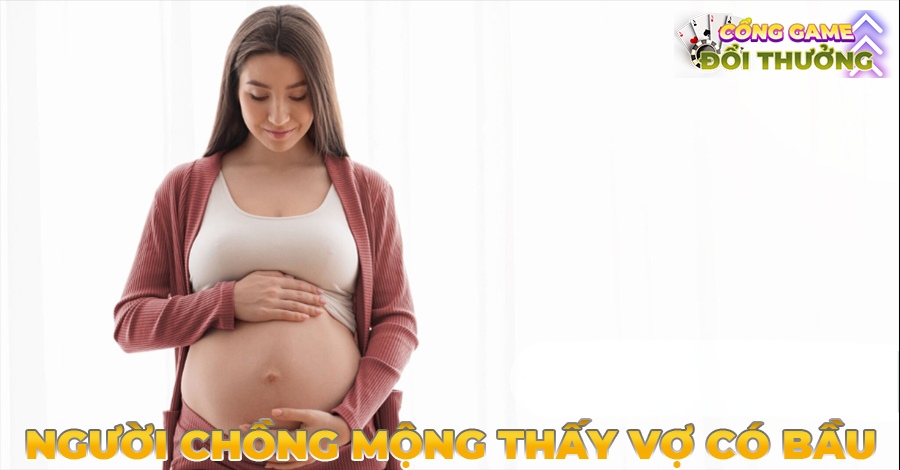 Chồng nằm mơ thấy vợ mình có bầu