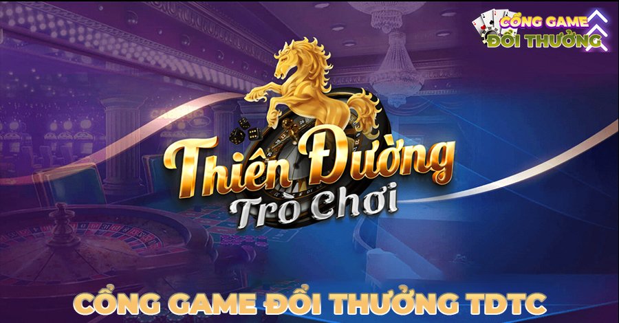 Thông tin về cổng game đổi thưởng TDTC