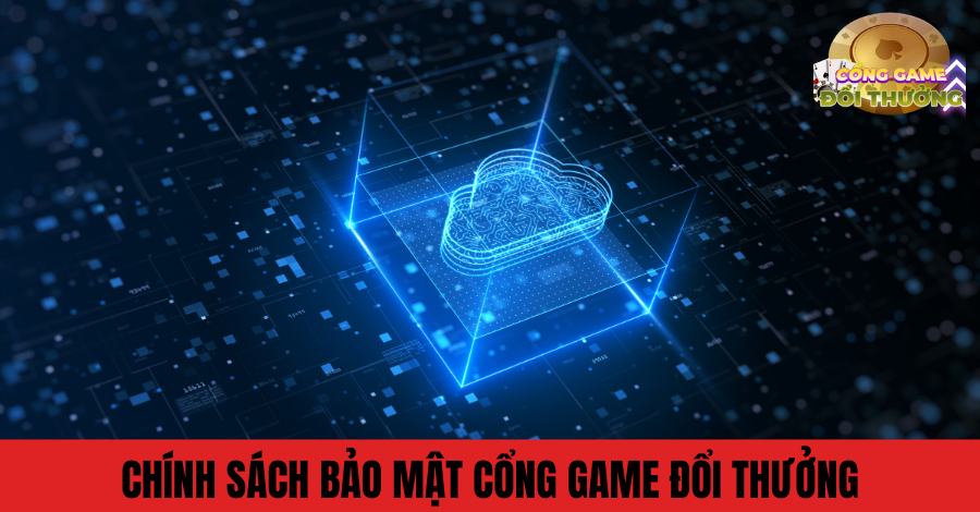 Chính sách bảo mật tại Cổng game đổi thưởng hiện nay